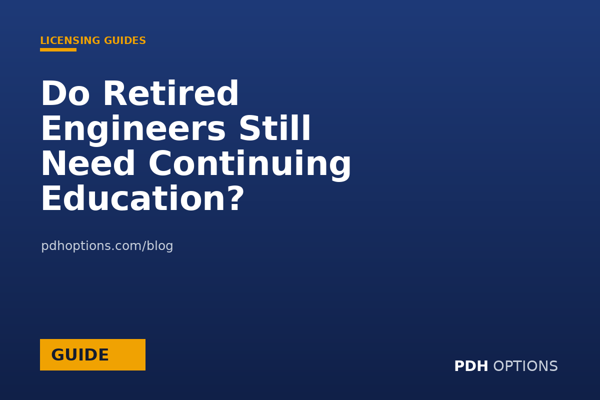 Do Retired Engineers Still Need Continuing Education? — PDH Options