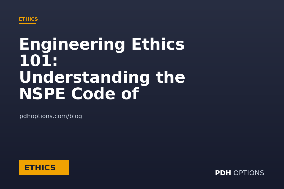 Engineering Ethics 101: Understanding the NSPE Code of Ethics — PDH Options