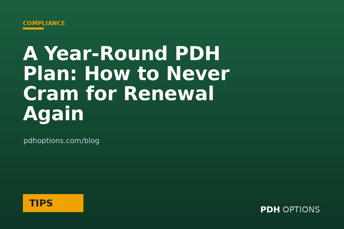 A Year-Round PDH Plan: How to Never Cram for Renewal Again — PDH Options