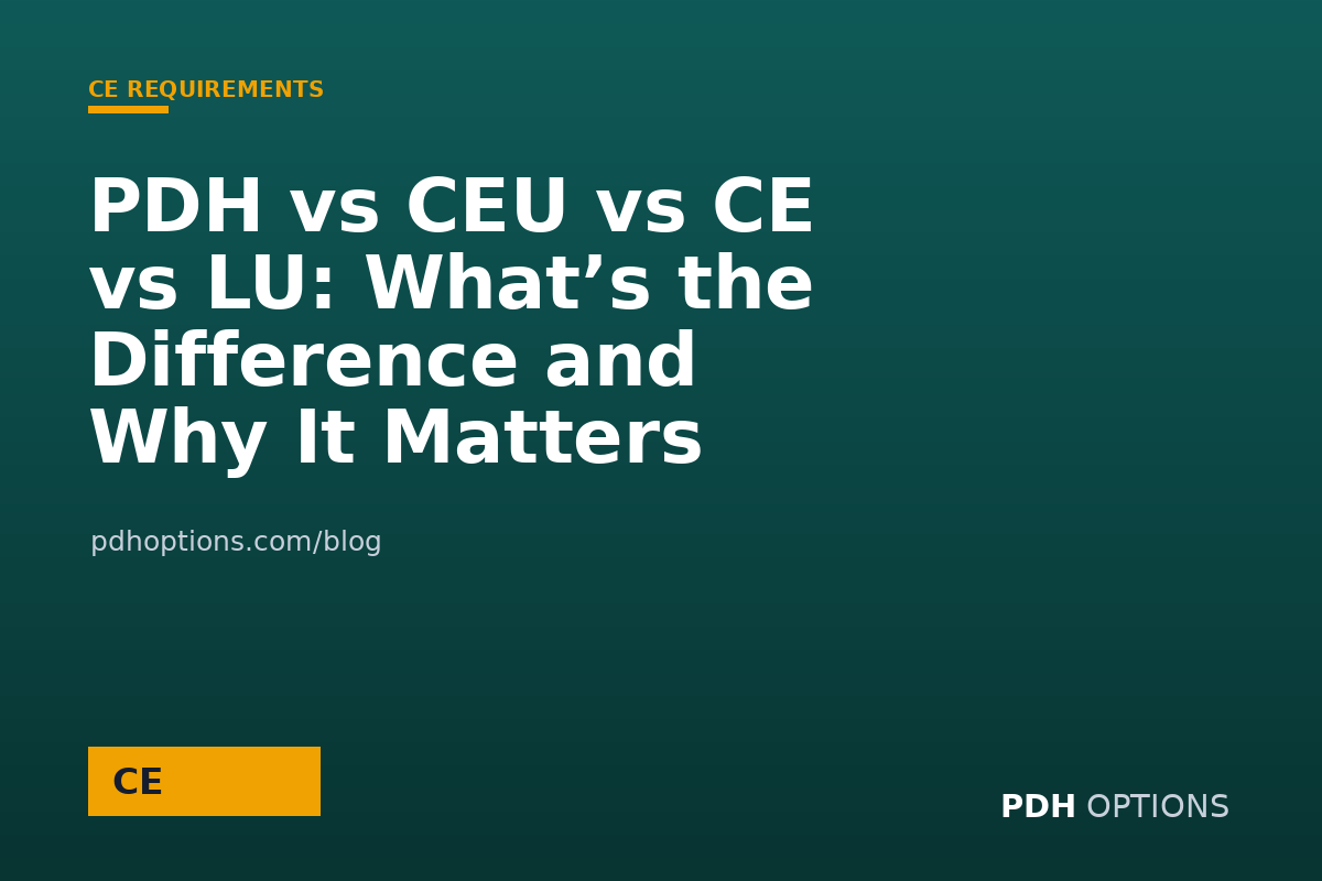 PDH vs CEU vs CE vs LU: What’s the Difference and Why It Matters — PDH Options